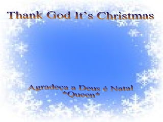 Thank God It’s Christmas Agradeça a Deus é Natal *Queen* 
