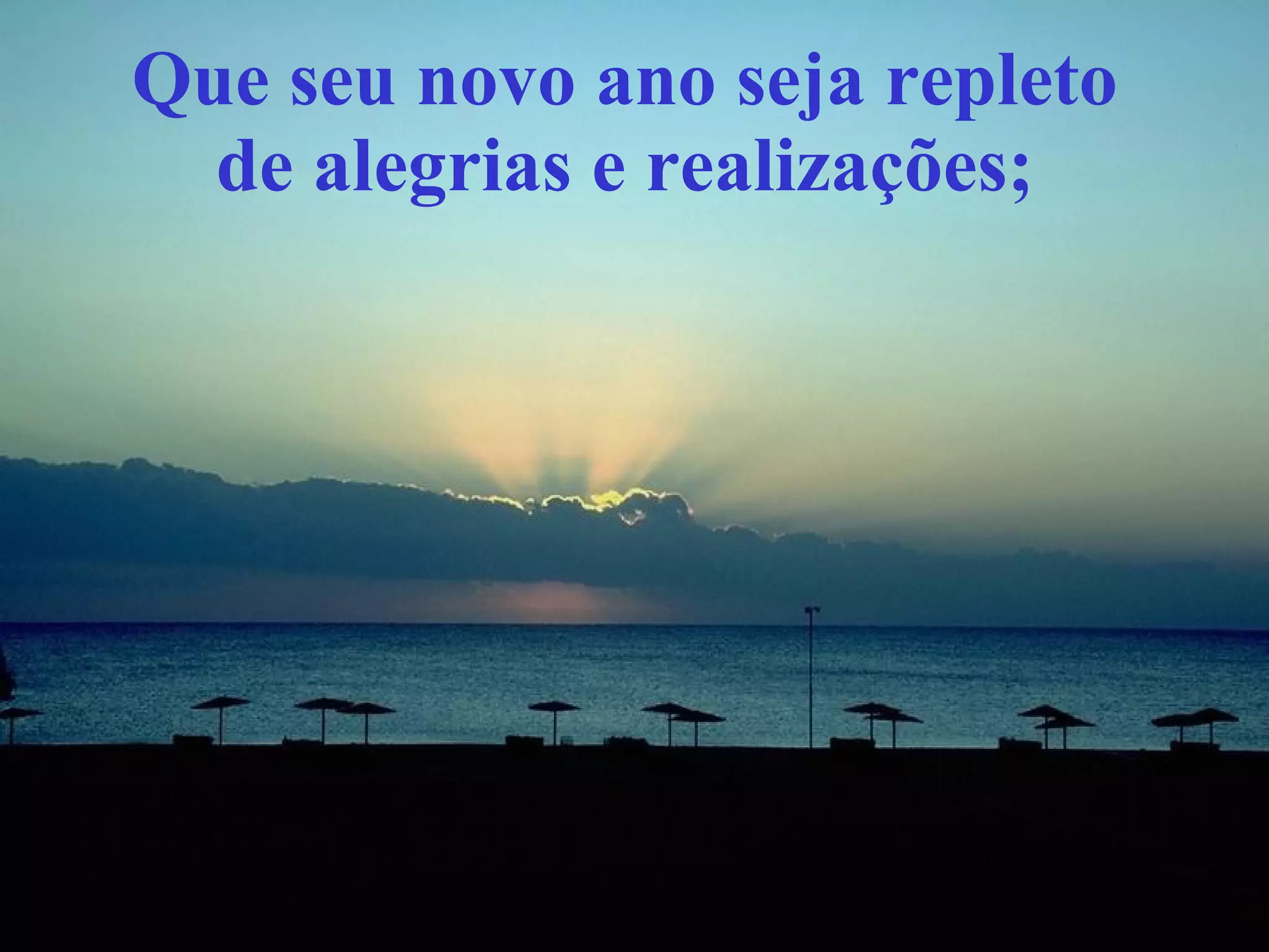 Que seu novo ano seja repleto de alegrias e realizações;