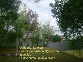 Obrigado, Senhor! Por ter me enviado alguém tão especial, Quase como um anjo divino 