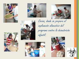 Cocina, donde se prepara el
suplemento alimenticio del
programa contra la desnutrición
infantil:
 
