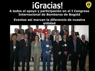 ¡Gracias! A todos el apoyo y participación en el I Congreso Internacional de Bomberos de Bogotá Eventos así marcan la diferencia de nuestra entidad 