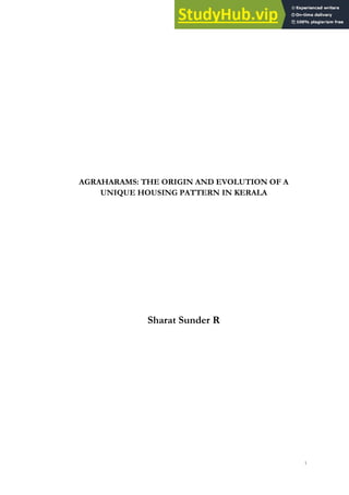 1
AGRAHARAMS: THE ORIGIN AND EVOLUTION OF A
UNIQUE HOUSING PATTERN IN KERALA
Sharat Sunder R
 