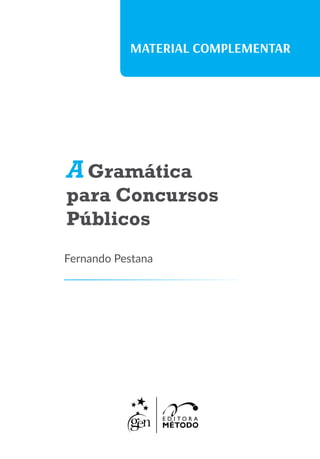 MATERIAL COMPLEMENTAR
A Gramática
para Concursos
Públicos
Fernando Pestana
 