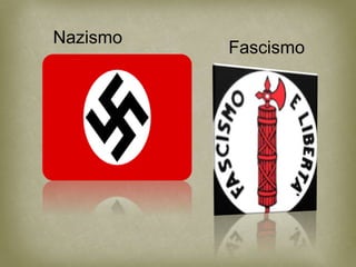 Nazismo
Fascismo
 