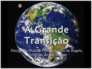 A Grande Transição Psicografia Divaldo Franco/Joanna de Ângelis, 30/07/06, Rio de Janeiro 