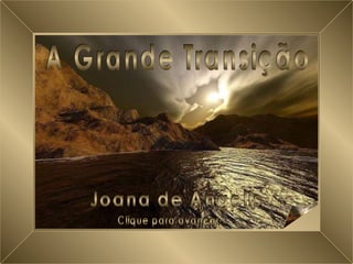 A Grande Transição A Grande Transição Joana de Ângelis Clique para avançar 