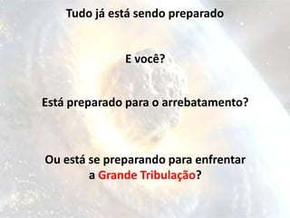 Tudo já está sendo preparado


              E você?


Está preparado para o arrebatamento?



Ou está se preparando para enfrentar
        a Grande Tribulação?
 
