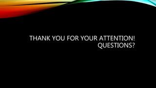 THANK YOU FOR YOUR ATTENTION!
QUESTIONS?
 