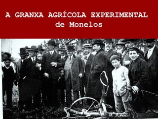 A GRANXA AGRÍCOLA EXPERIMENTAL
de Monelos
 