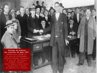 Entrega de premios
nun concurso de gado 1907.
Gañado polo gandeiro
da zona de Pontedeume,
Antonio Borrás. Presentou
un toro de 785 quilos
chamado “Xitano”.
Pouco despois este touro
produciulle a morte
ao embestilo a traizón.
 