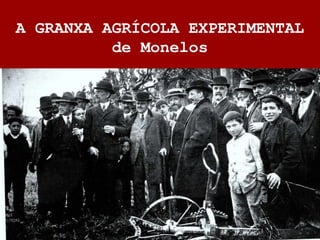 A GRANXA AGRÍCOLA EXPERIMENTAL
de Monelos
 