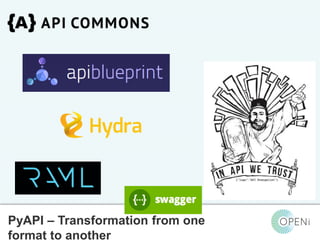 Open-Source, Web-Based, Framework for Integrating Applications with Cloud-based
Services and Personal Cloudlets.
PyAPI – Transformation from one
format to another
 