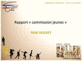 RINK HOCKEY Rapport « commission jeunes »  