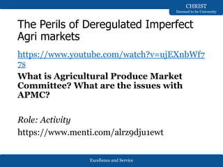 Excellence and Service
CHRIST
Deemed to be University
The Perils of Deregulated Imperfect
Agri markets
https://www.youtube...