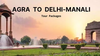 AGRA TO DELHI-MANALI
Tour Packages
 