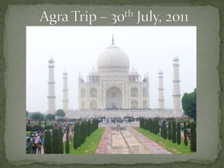 Agra trip – 30th july, 2011