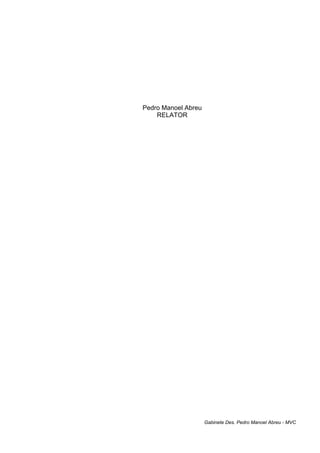 Pedro Manoel Abreu
RELATOR
Gabinete Des. Pedro Manoel Abreu - MVC
 