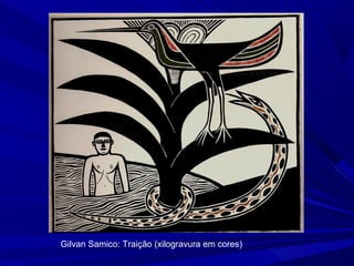 Gilvan Samico: Traição (xilogravura em cores)
 