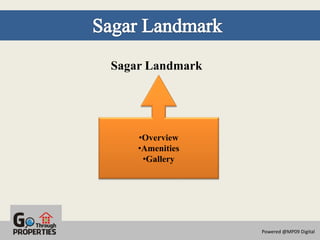 Sagar Landmark




    •Overview
    •Amenities
     •Gallery




                 Powered @MP09 Digital
 