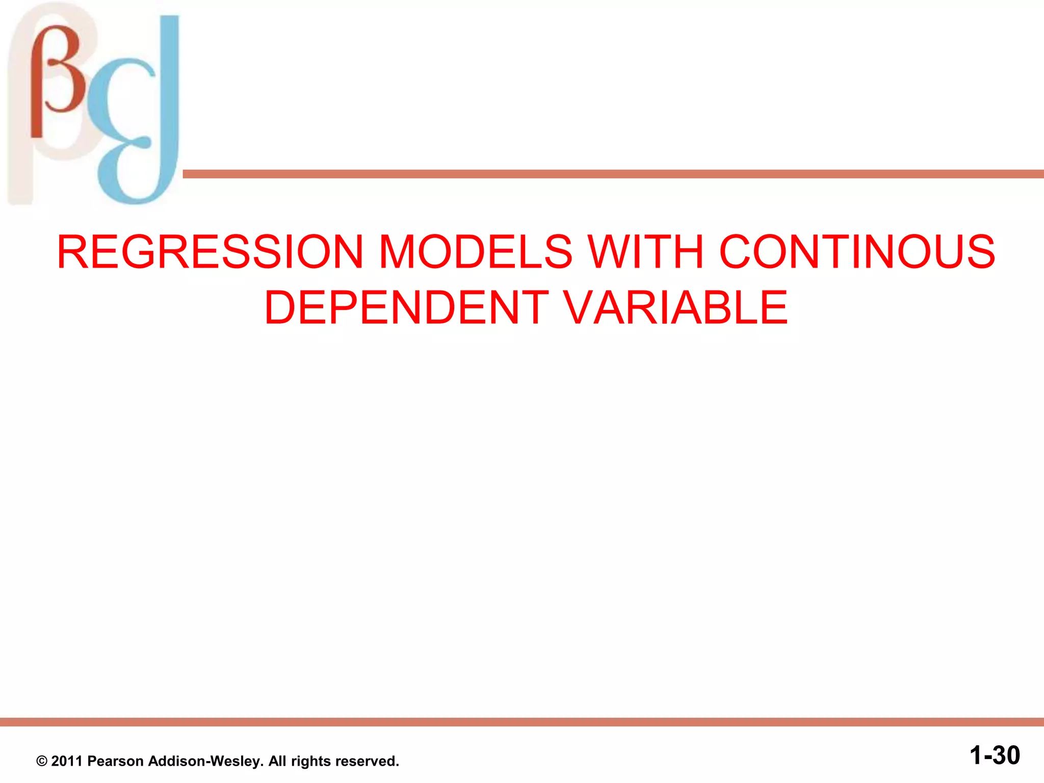 REGRESSION MODELS WITH CONTINOUS
DEPENDENT VARIABLE
1-30© 2011 Pearson Addison-Wesley. All rights reserved.
 