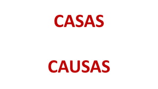 CASAS
CAUSAS
 