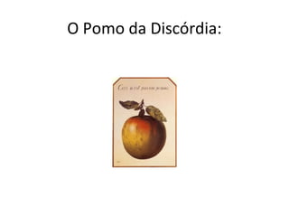O Pomo da Discórdia:
 