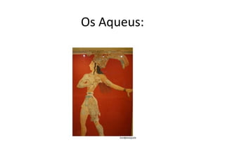 Os Aqueus:
 