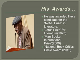  He was awarded likely
candidate for the
“Nobel Prize” in
Literature.
 ‘Lotus Prize’ for
Literature(1973)
 ‘Man Booker
...