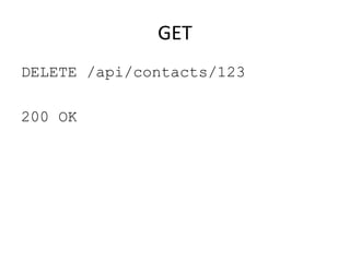 GET
DELETE /api/contacts/123

200 OK
 