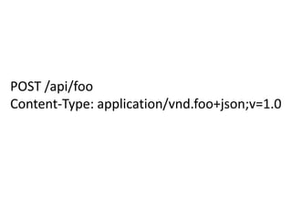 POST /api/foo
Content-Type: application/vnd.foo+json;v=1.0
 