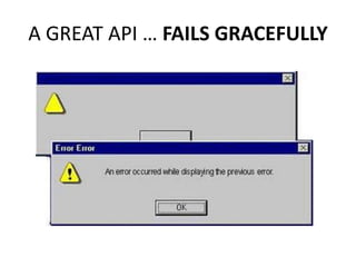 A GREAT API … FAILS GRACEFULLY
 