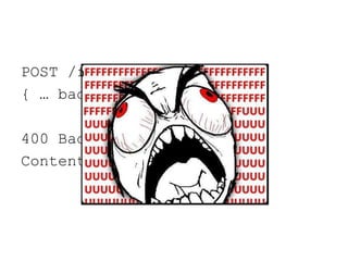 POST /foo
{ … bad data … }

400 Bad Request
Content-Length: 0
 