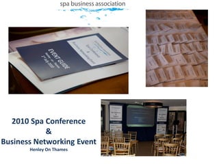 2010 Spa Conference
            &
Business Networking Event
       Henley On Thames
 