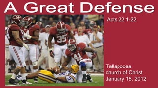 Acts 22:1-22




Tallapoosa
church of Christ
January 15, 2012
 