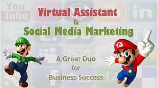 Virtual Assistant,[object Object],&,[object Object],Social Media Marketing,[object Object],A Great Duo for Business Success,[object Object]