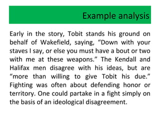 Example analysis | Hamburger style
Early in the story, Tobit stands his ground on
behalf of Wakefield, saying, “Down with ...