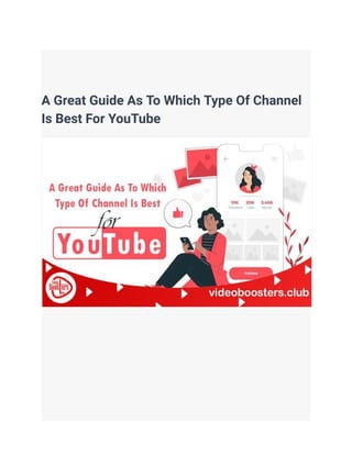 A Great Guide As To Which Type Of Channel
Is Best For YouTube
 