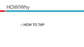 HOW/WhyHOW TO TAP