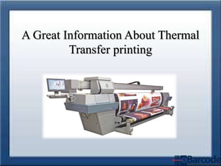 A Great Information About Thermal
Transfer printing
 