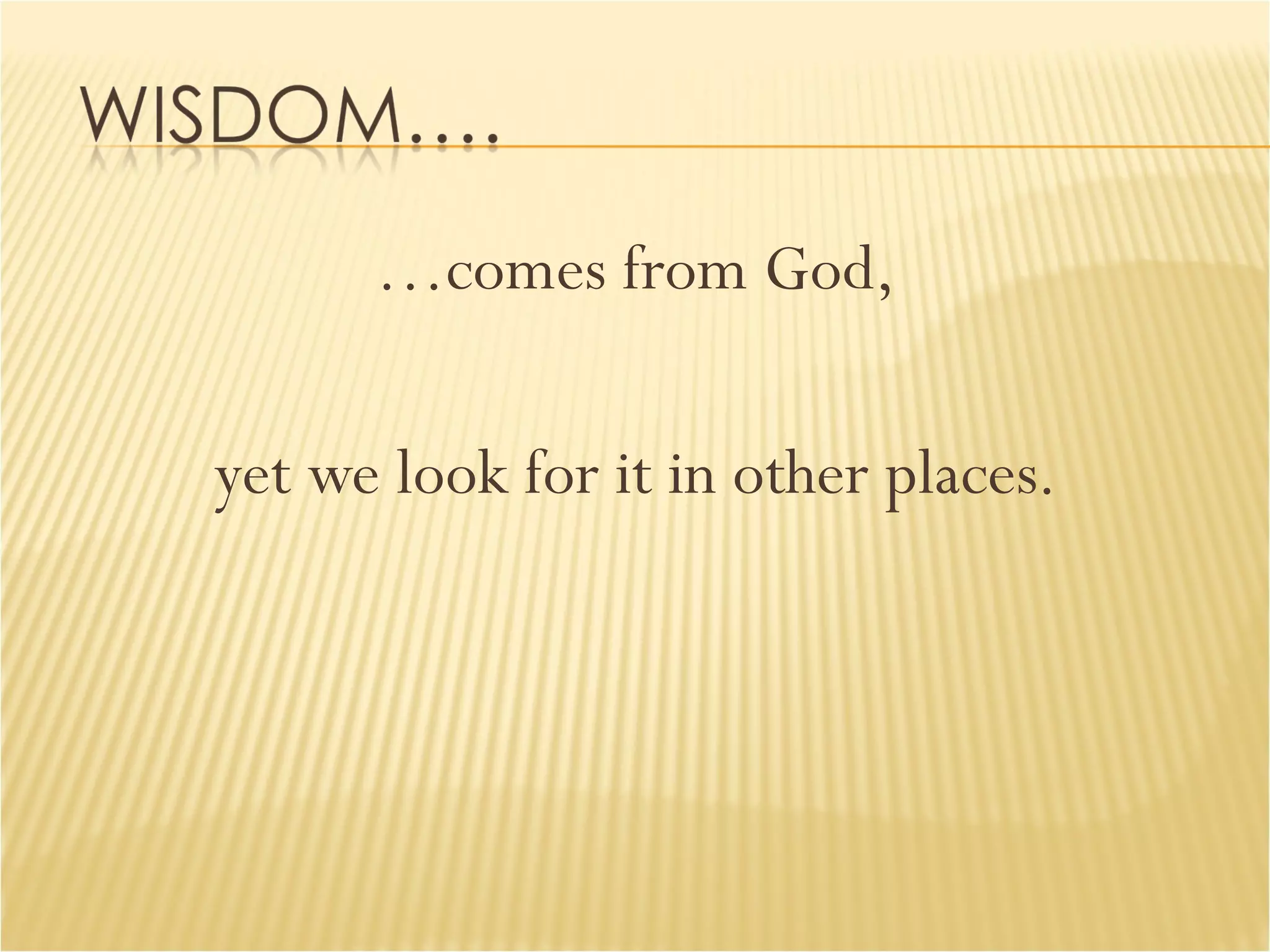 … comes from God, yet we look for it in other places. 