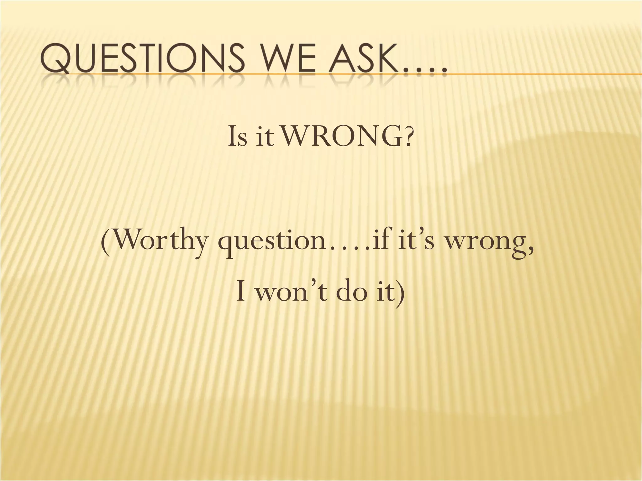 Is it WRONG? (Worthy question….if it’s wrong,  I won’t do it) 