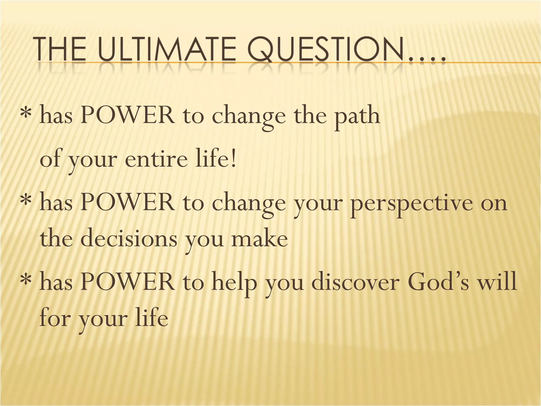 * has POWER to change the path  of your entire life! * has POWER to change your perspective on the decisions you make * has POWER to help you discover God’s will for your life  