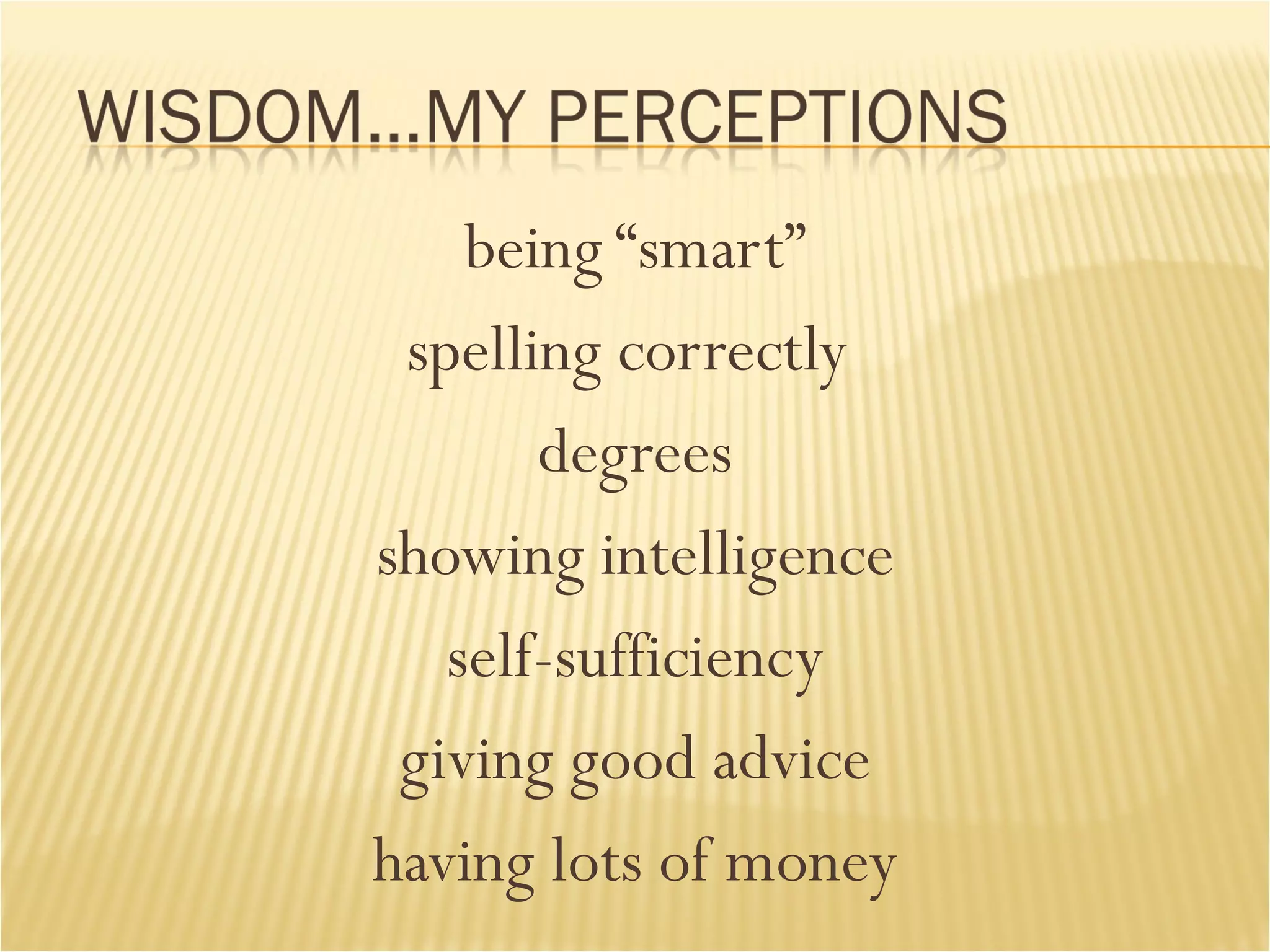 being “smart” spelling correctly  degrees showing intelligence  self-sufficiency giving good advice having lots of money 