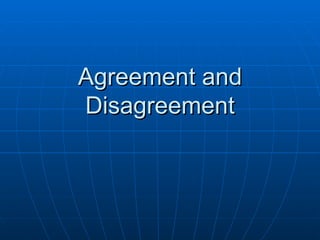 Agreement and Disagreement 