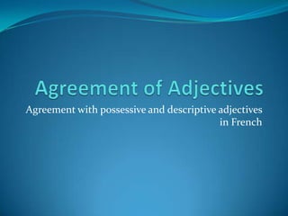 Agreement with possessive and descriptive adjectives
                                          in French
 