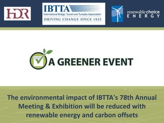 The environmental impact of IBTTA's 78th Annual Meeting & Exhibition will be reduced with renewable energy and carbon offsets 