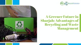 A Greener Future in
Sharjah: Advantages of
Recycling and Waste
Management
 