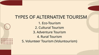A GREENER MARKET: TYPES OF ALTERNATIVE TOURISM | PPTX