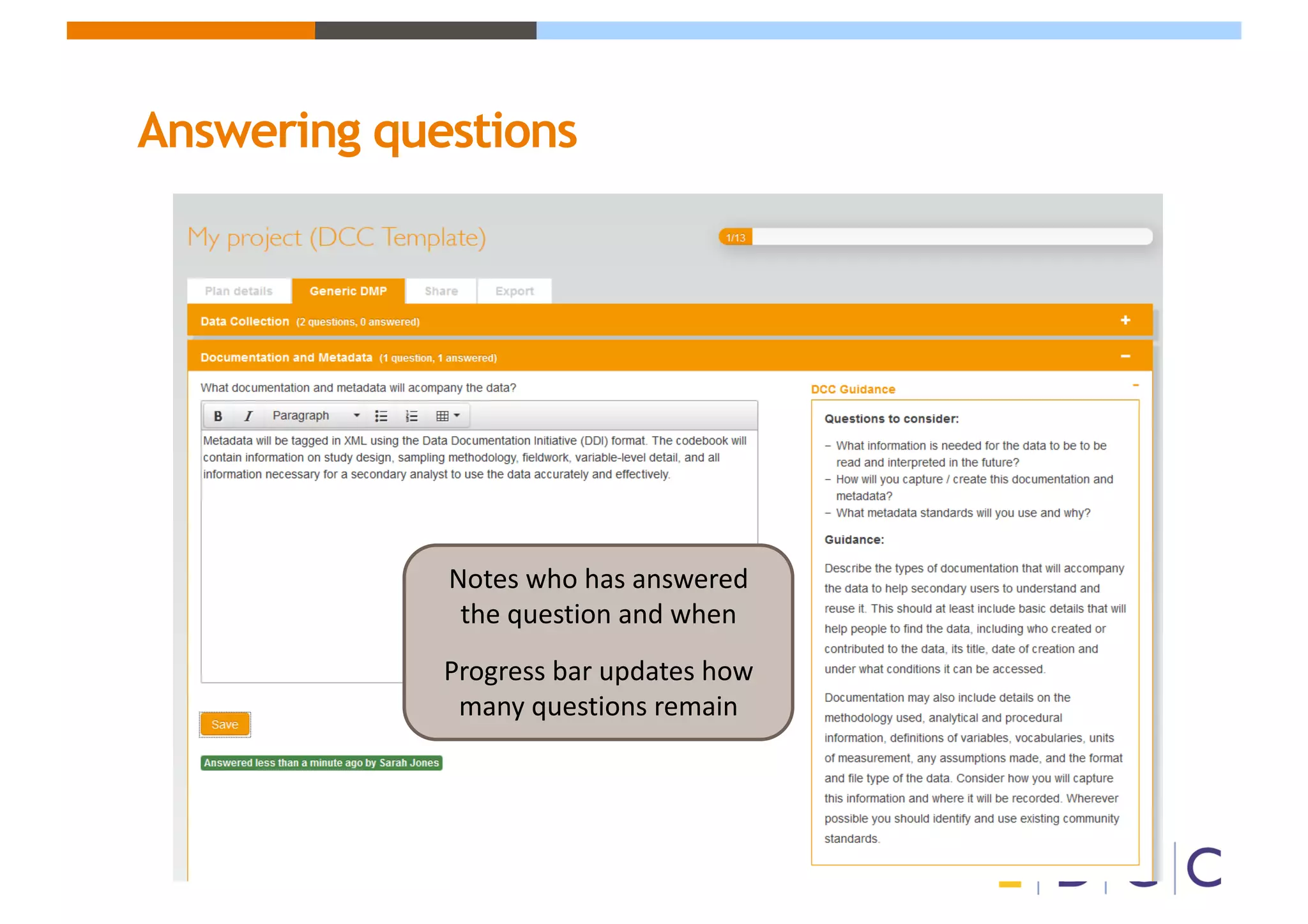 Answering questions
Notes	who	has	answered	
the	question	and	when	
Progress	bar	updates	how	
many	questions	remain
 