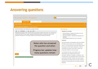Answering questions
Notes	who	has	answered	
the	question	and	when	
Progress	bar	updates	how	
many	questions	remain
 